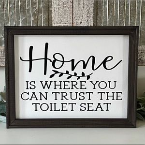 Home Is Where You Can Trust The Toilet Seat Wall Decor Sign